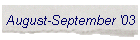 August-September '03