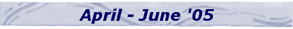 April - June '05